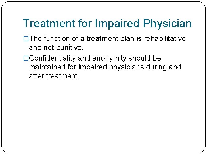 Treatment for Impaired Physician �The function of a treatment plan is rehabilitative and not