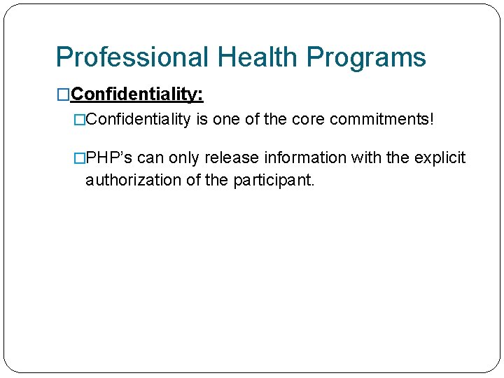 Professional Health Programs �Confidentiality: �Confidentiality is one of the core commitments! �PHP’s can only