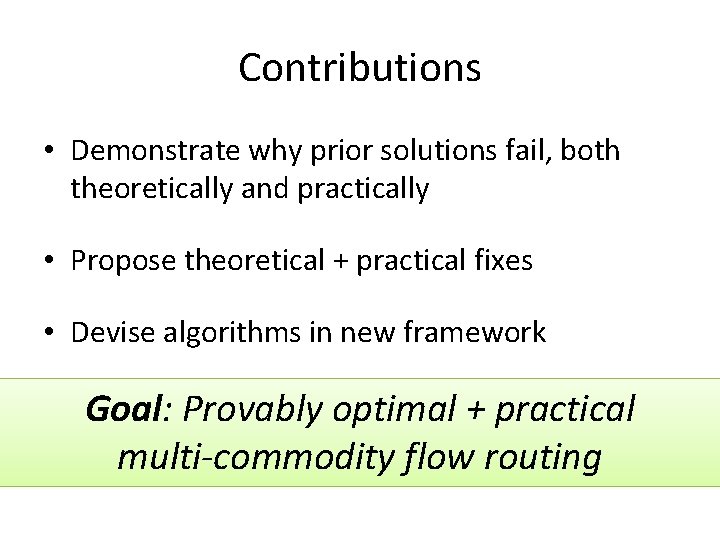 Contributions • Demonstrate why prior solutions fail, both theoretically and practically • Propose theoretical