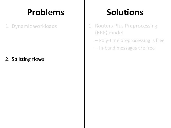 Problems 1. Dynamic workloads Solutions 1. Routers Plus Preprocessing (RPP) model – Poly-time preprocessing