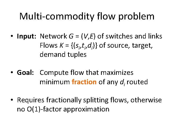 Multi-commodity flow problem • Input: Network G = (V, E) of switches and links