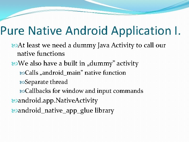 Pure Native Android Application I. At least we need a dummy Java Activity to