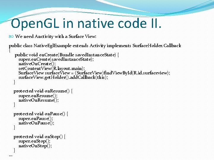 Open. GL in native code II. We need Anctivity with a Surface View: public