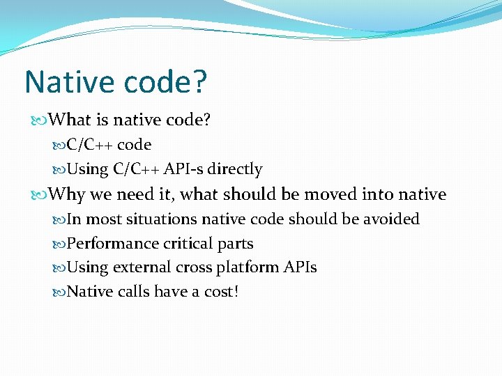 Native code? What is native code? C/C++ code Using C/C++ API-s directly Why we