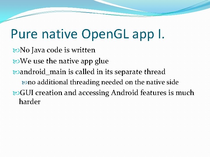 Pure native Open. GL app I. No Java code is written We use the