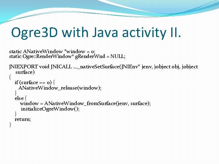 Ogre 3 D with Java activity II. static ANative. Window *window = 0; static