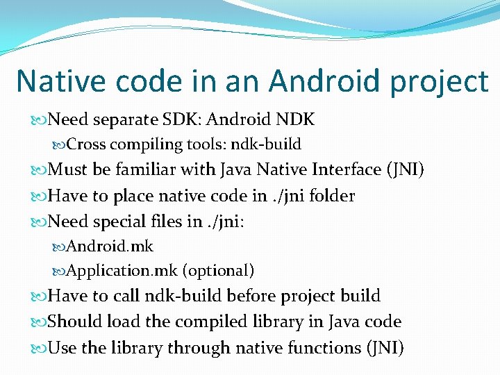 Native code in an Android project Need separate SDK: Android NDK Cross compiling tools: