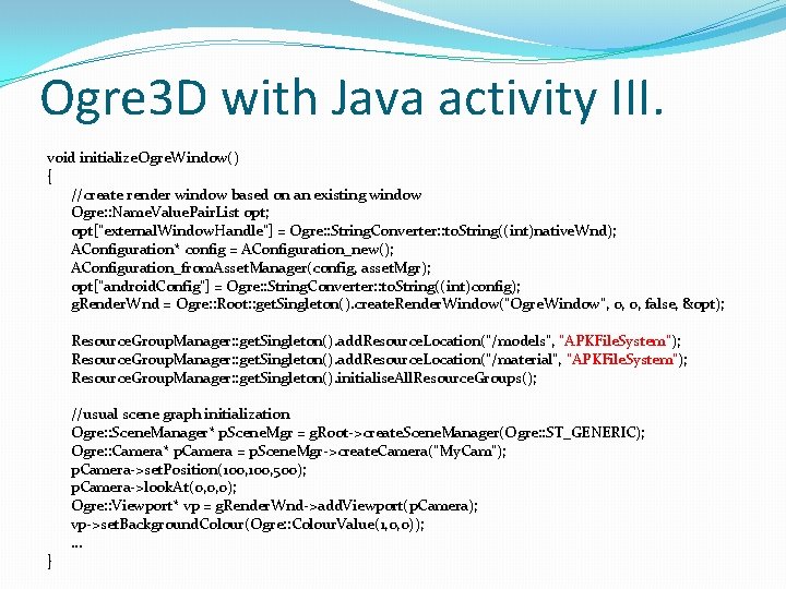 Ogre 3 D with Java activity III. void initialize. Ogre. Window() { //create render