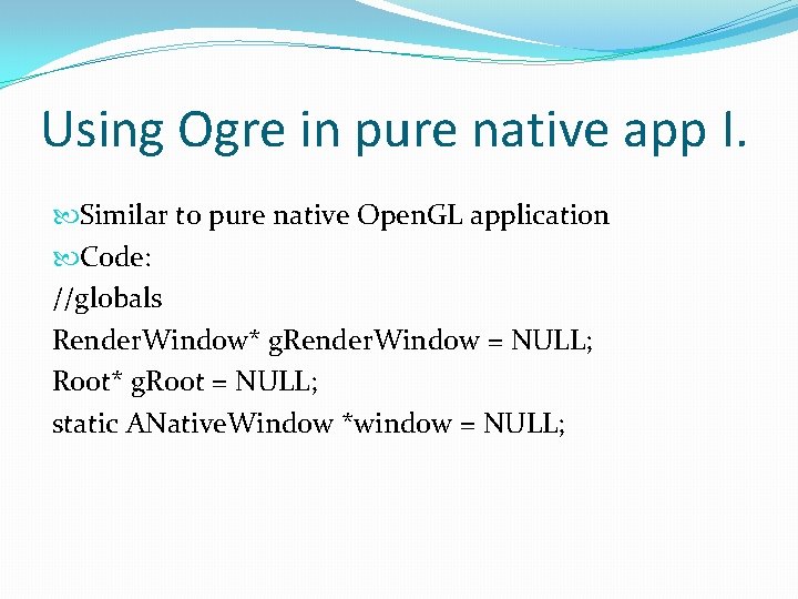 Using Ogre in pure native app I. Similar to pure native Open. GL application
