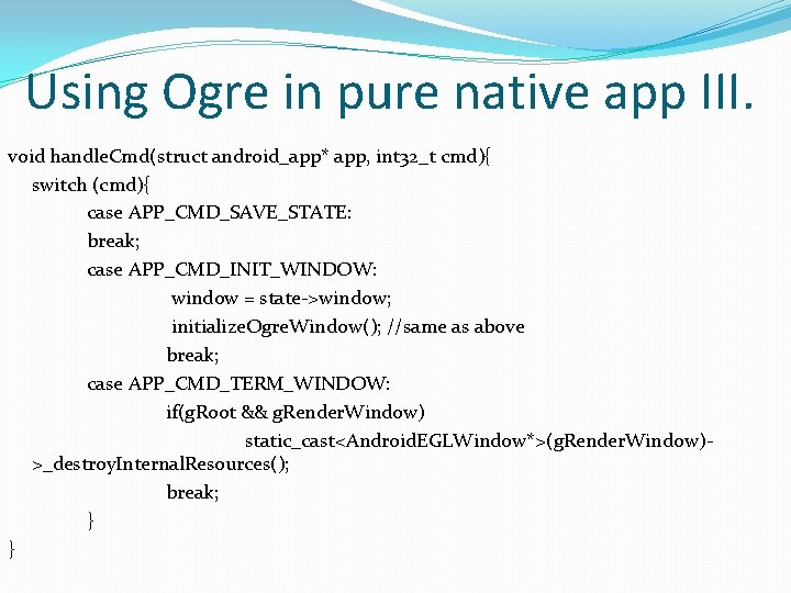 Using Ogre in pure native app III. void handle. Cmd(struct android_app* app, int 32_t
