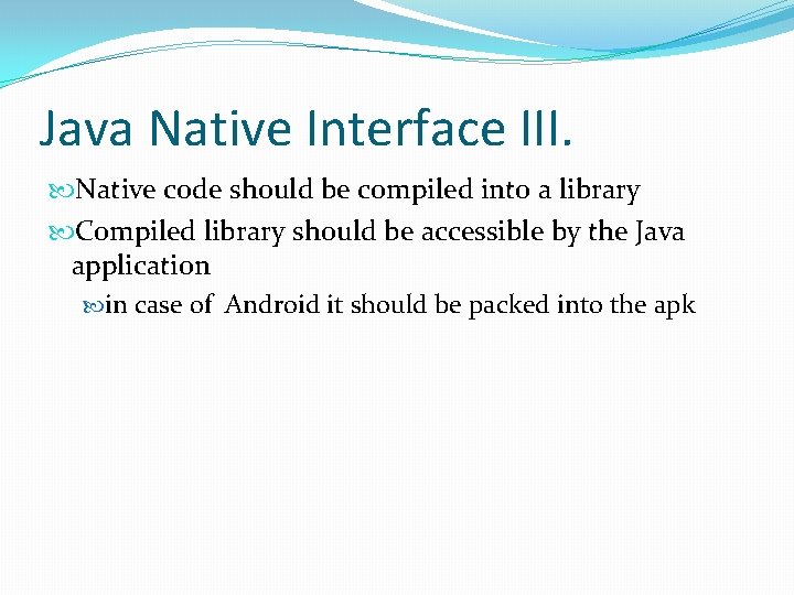 Java Native Interface III. Native code should be compiled into a library Compiled library