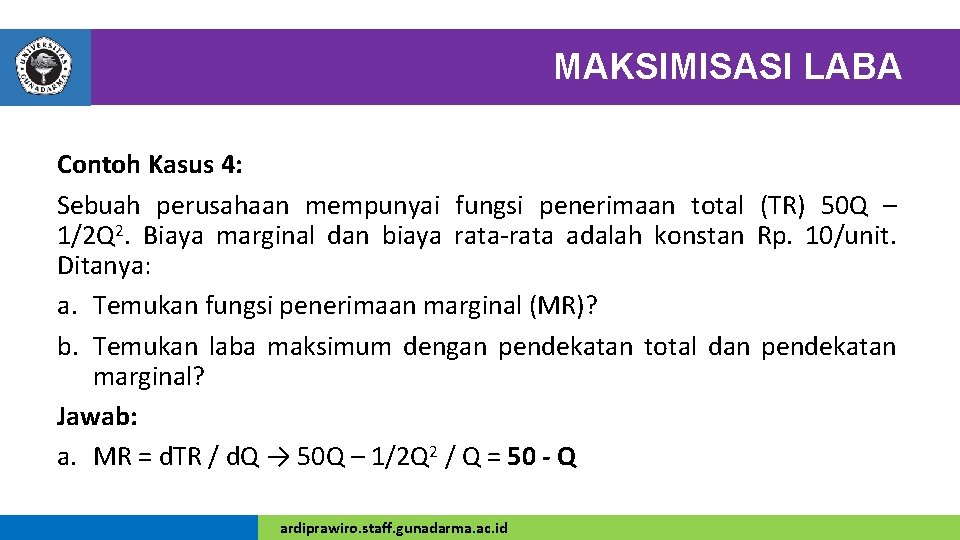 MAKSIMISASI LABA Contoh Kasus 4: Sebuah perusahaan mempunyai fungsi penerimaan total (TR) 50 Q