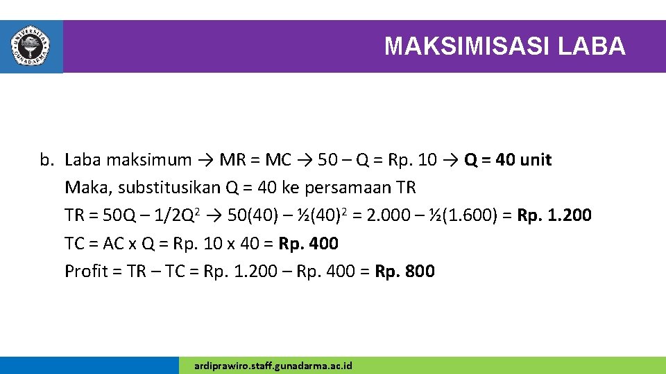 MAKSIMISASI LABA b. Laba maksimum → MR = MC → 50 – Q =