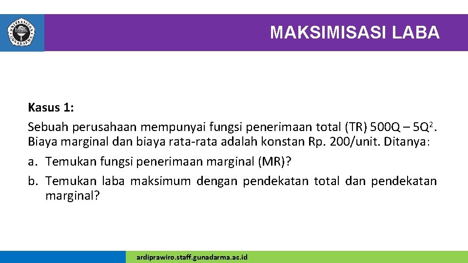 MAKSIMISASI LABA Kasus 1: Sebuah perusahaan mempunyai fungsi penerimaan total (TR) 500 Q –