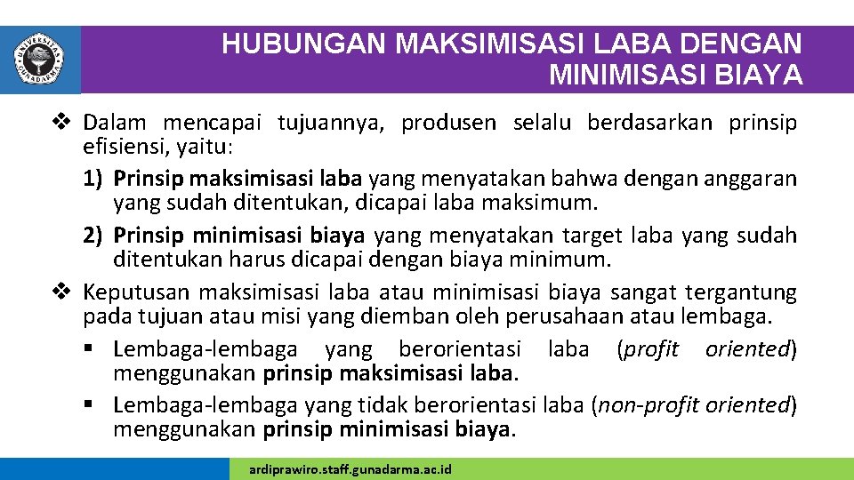 HUBUNGAN MAKSIMISASI LABA DENGAN MINIMISASI BIAYA v Dalam mencapai tujuannya, produsen selalu berdasarkan prinsip