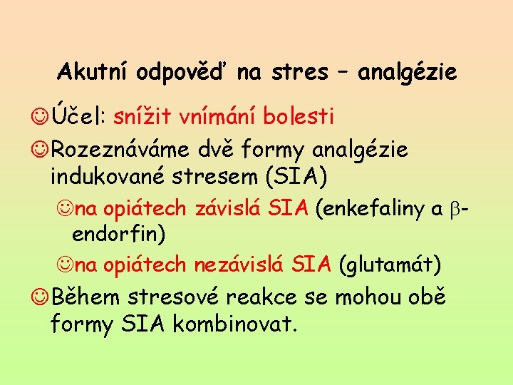 Akutní odpověď na stres – analgézie JÚčel: snížit vnímání bolesti JRozeznáváme dvě formy analgézie