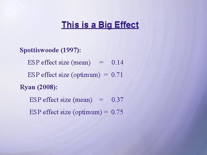 This is a Big Effect Spottiswoode (1997): ESP effect size (mean) = 0. 14