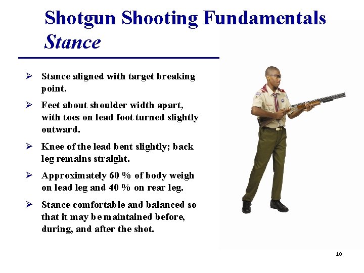 Shotgun Shooting Fundamentals Stance Ø Stance aligned with target breaking point. Ø Feet about