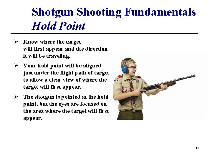 Shotgun Shooting Fundamentals Hold Point Ø Know where the target will first appear and