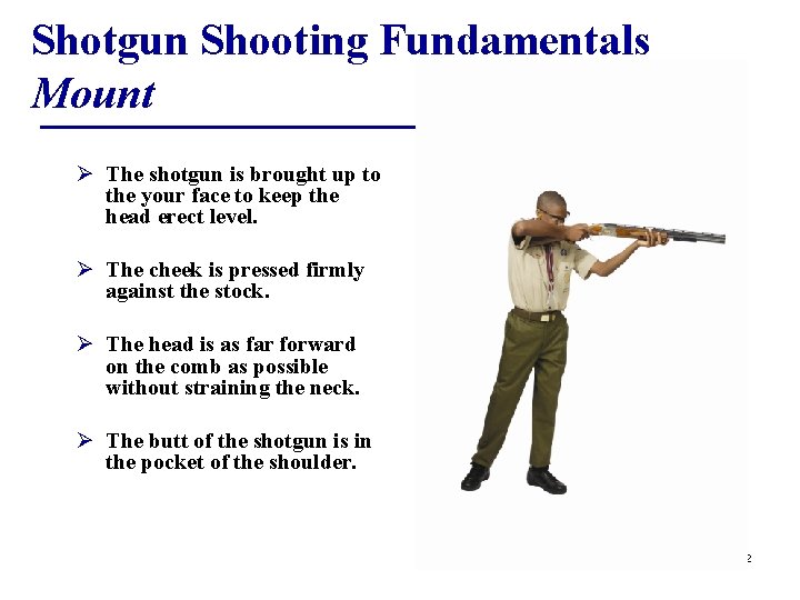 Shotgun Shooting Fundamentals Mount Ø The shotgun is brought up to the your face