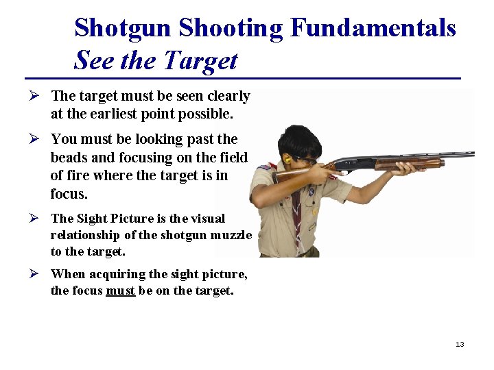 Shotgun Shooting Fundamentals See the Target Ø The target must be seen clearly at