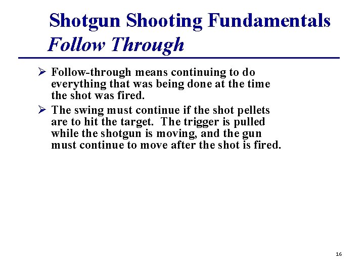 Shotgun Shooting Fundamentals Follow Through Ø Follow-through means continuing to do everything that was