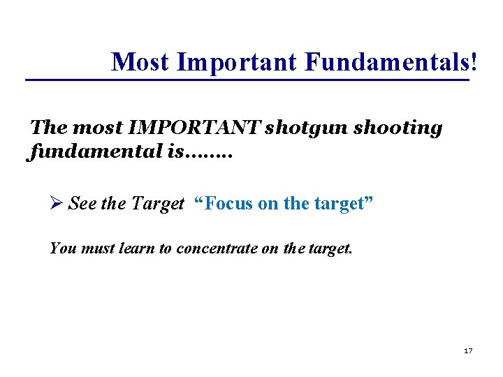 Most Important Fundamentals! The most IMPORTANT shotgun shooting fundamental is……. . Ø See the