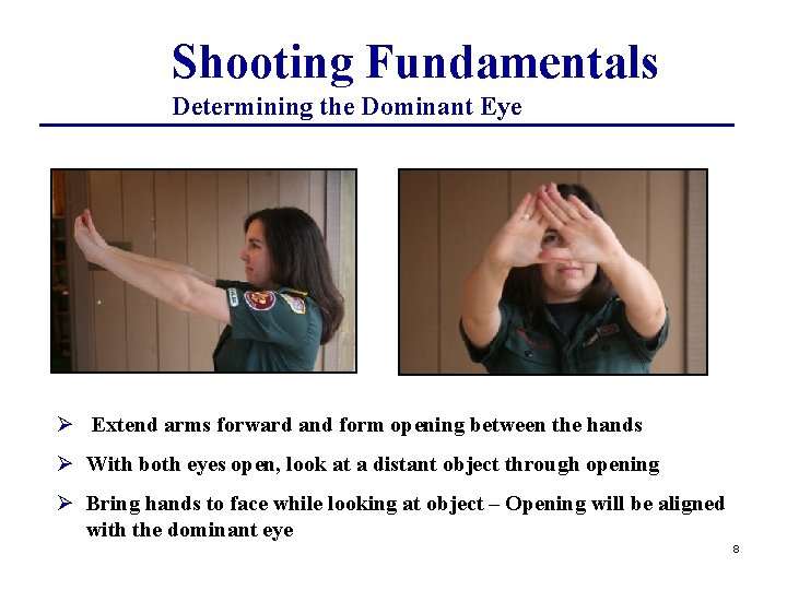 Shooting Fundamentals Determining the Dominant Eye Ø Extend arms forward and form opening between