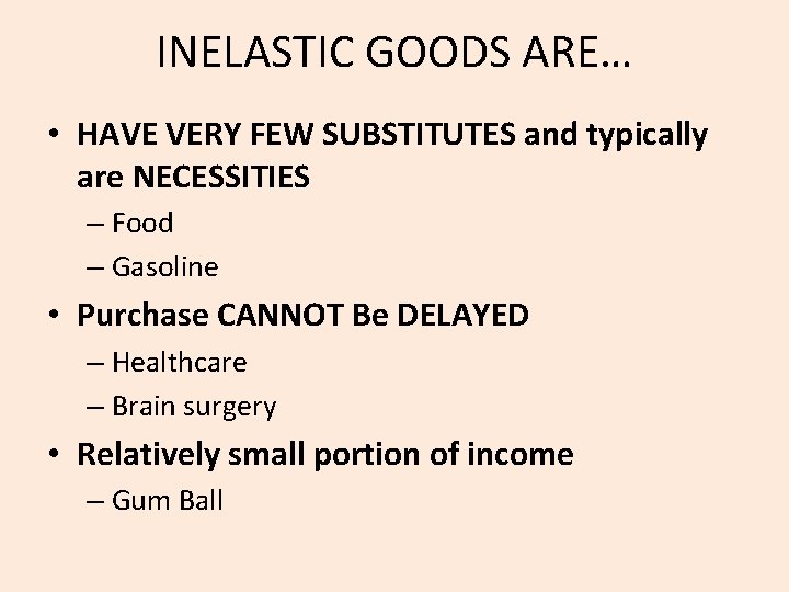 INELASTIC GOODS ARE… • HAVE VERY FEW SUBSTITUTES and typically are NECESSITIES – Food