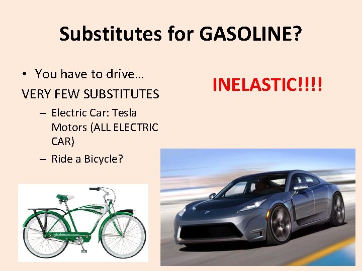 Substitutes for GASOLINE? • You have to drive… VERY FEW SUBSTITUTES – Electric Car: