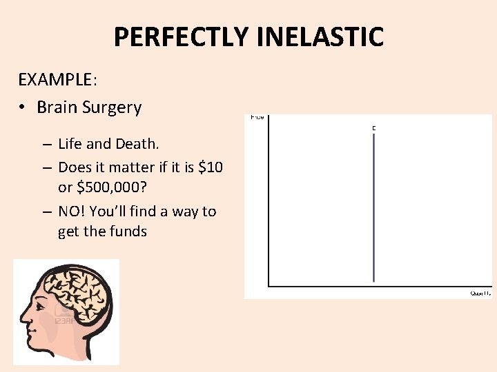 PERFECTLY INELASTIC EXAMPLE: • Brain Surgery – Life and Death. – Does it matter