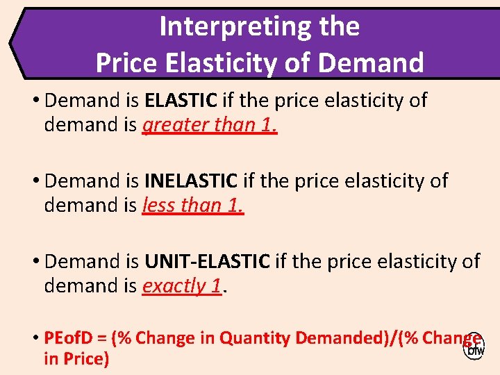 Interpreting the Price Elasticity of Demand • Demand is ELASTIC if the price elasticity