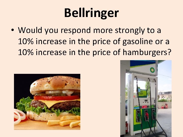 Bellringer • Would you respond more strongly to a 10% increase in the price