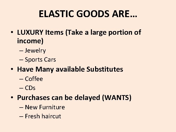 ELASTIC GOODS ARE… • LUXURY Items (Take a large portion of income) – Jewelry