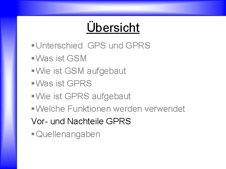 Übersicht § Unterschied GPS und GPRS § Was ist GSM § Wie ist GSM