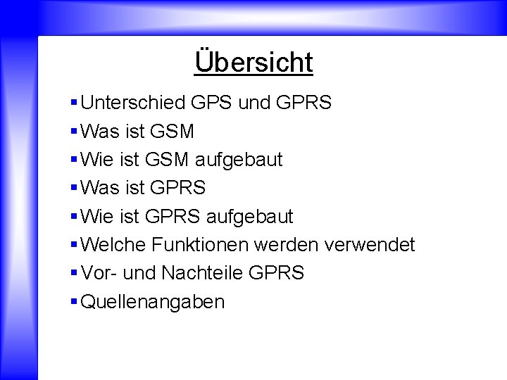 Übersicht § Unterschied GPS und GPRS § Was ist GSM § Wie ist GSM