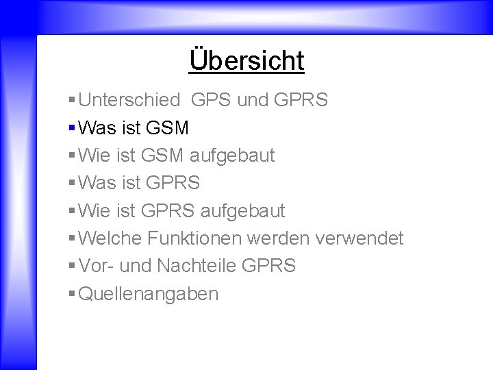 Übersicht § Unterschied GPS und GPRS § Was ist GSM § Wie ist GSM