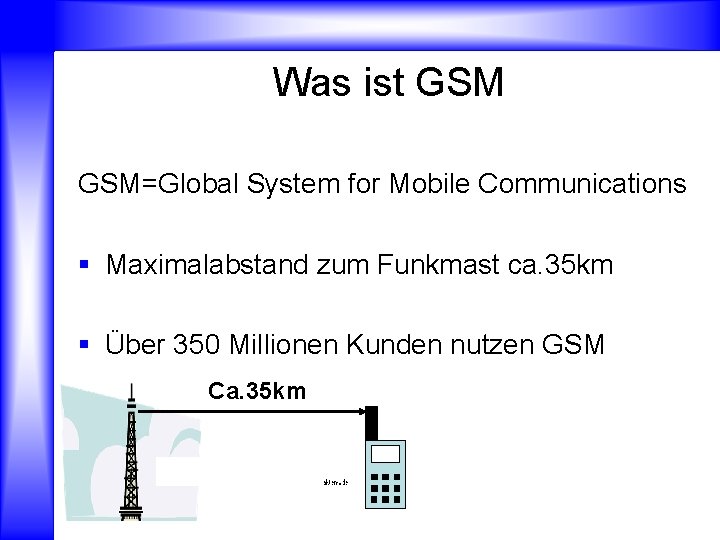 Was ist GSM=Global System for Mobile Communications § Maximalabstand zum Funkmast ca. 35 km