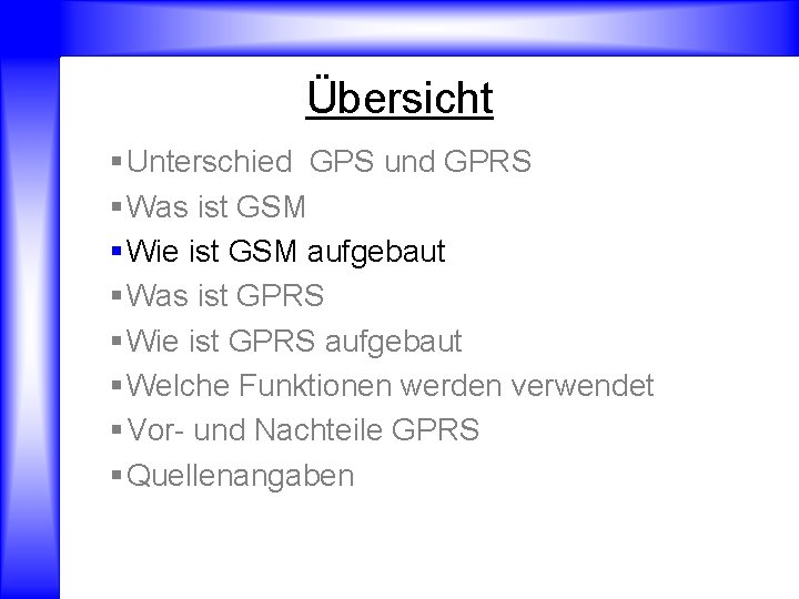 Übersicht § Unterschied GPS und GPRS § Was ist GSM § Wie ist GSM