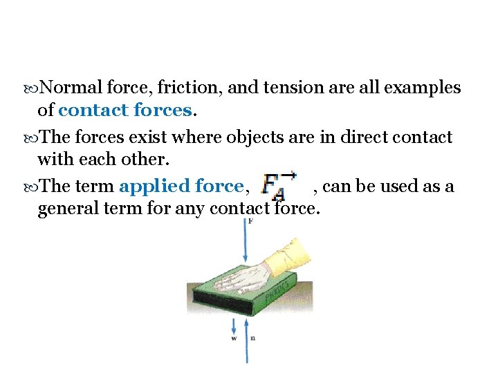  Normal force, friction, and tension are all examples of contact forces. The forces