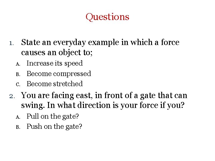 Questions 1. State an everyday example in which a force causes an object to;