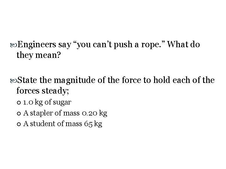  Engineers say “you can’t push a rope. ” What do they mean? State