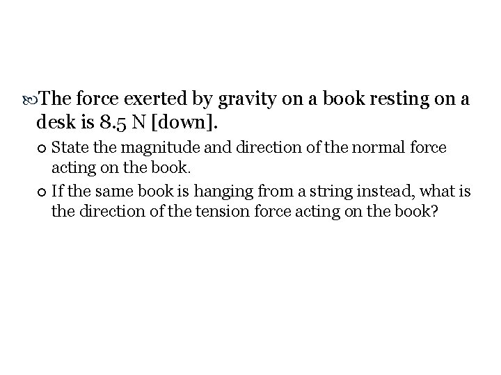  The force exerted by gravity on a book resting on a desk is