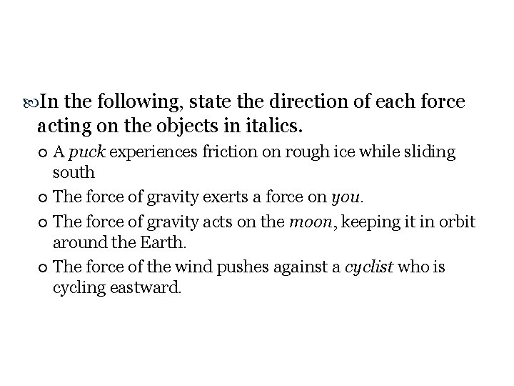  In the following, state the direction of each force acting on the objects