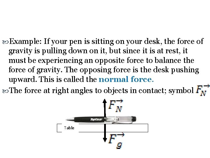  Example: If your pen is sitting on your desk, the force of gravity