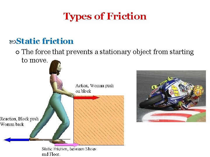Types of Friction Static friction The force that prevents a stationary object from starting