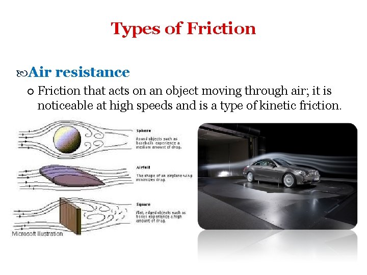 Types of Friction Air resistance Friction that acts on an object moving through air;