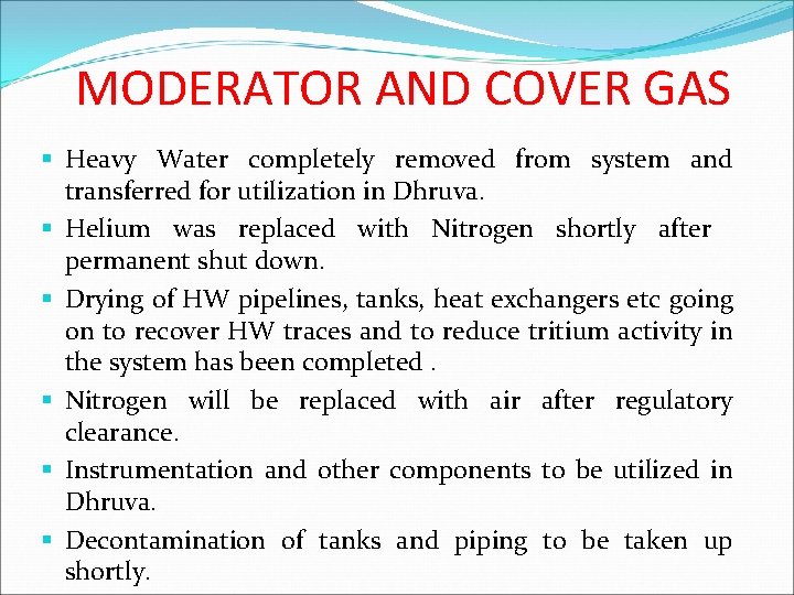 MODERATOR AND COVER GAS § Heavy Water completely removed from system and transferred for