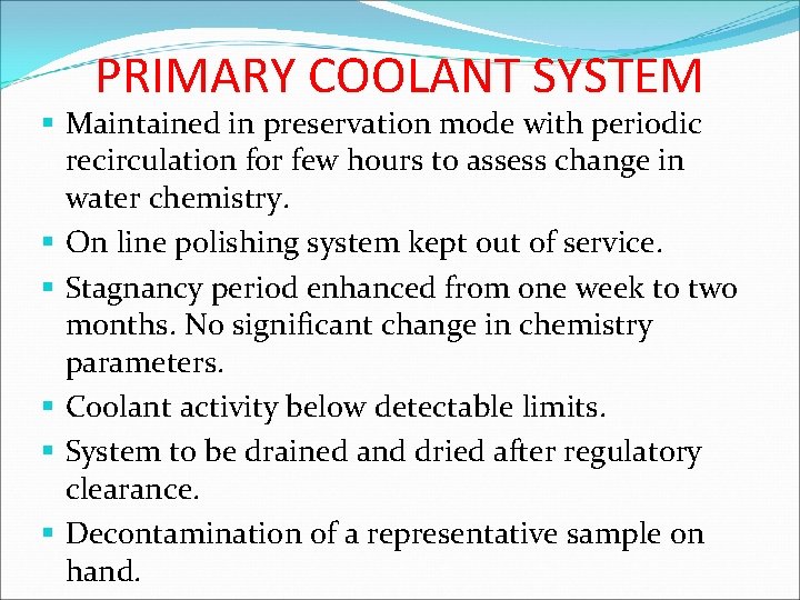 PRIMARY COOLANT SYSTEM § Maintained in preservation mode with periodic recirculation for few hours