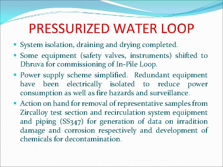 PRESSURIZED WATER LOOP § System isolation, draining and drying completed. § Some equipment (safety